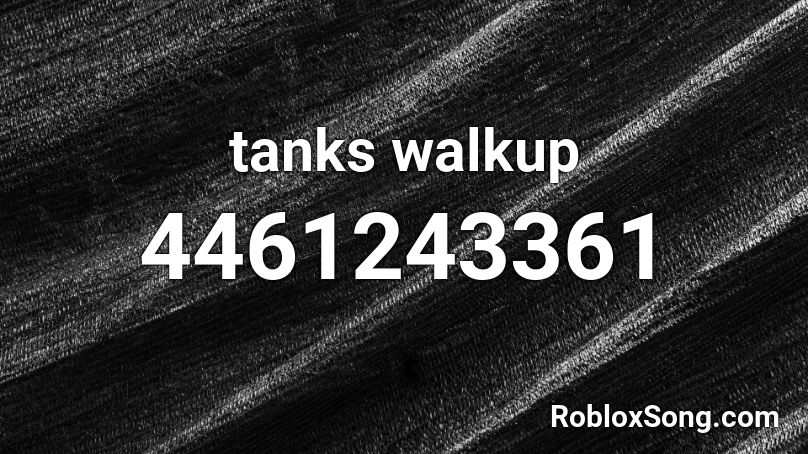 tanks walkup Roblox ID