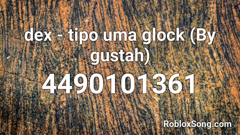 dex - tipo uma glock (By gustah) Roblox ID