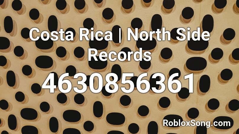 Costa Rica North Side Records Roblox Id Roblox Music Codes - costa rica roblox id code 2021