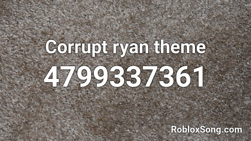 Corrupt ryan theme Roblox ID