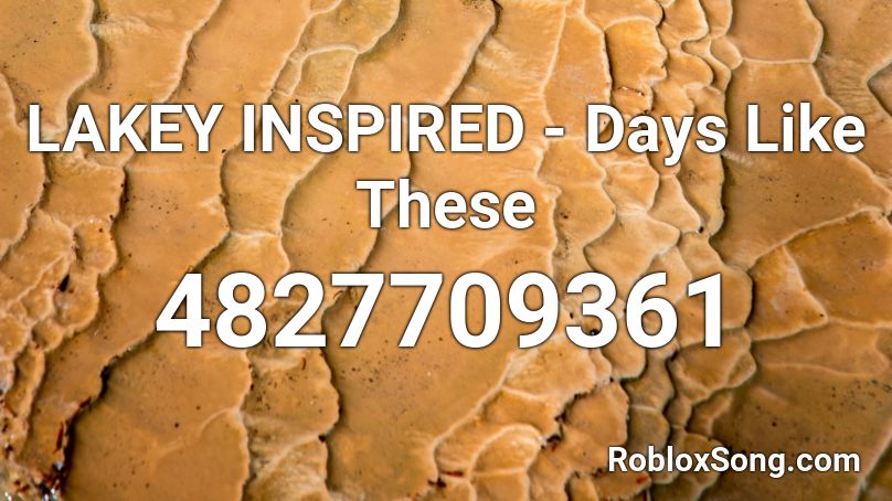 Lakey Inspired Days Like These Roblox Id Roblox Music Codes - lakey inspired better days roblox id