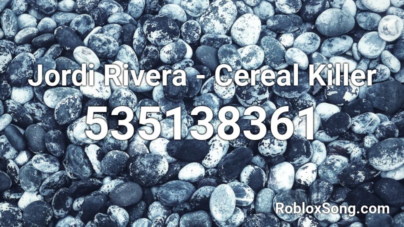 Jordi Rivera - Cereal Killer Roblox ID
