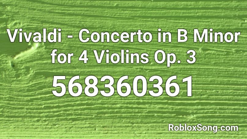 Vivaldi - Concerto in B Minor for 4 Violins Op. 3  Roblox ID