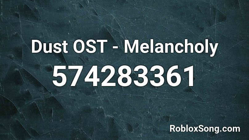 Dust OST - Melancholy Roblox ID
