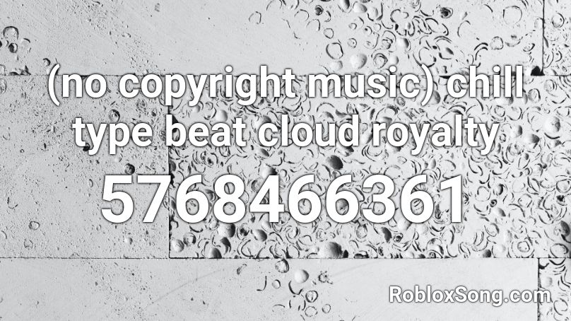(no copyright music) chill type beat cloud royalty Roblox ID