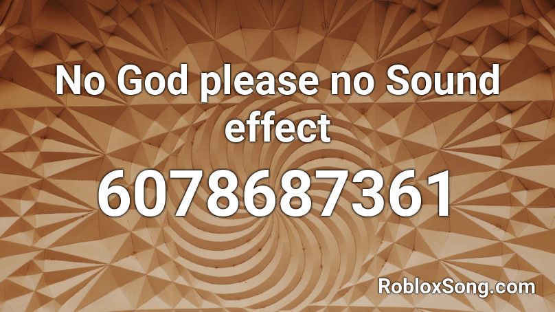 No God Please No Sound Effect Roblox Id Roblox Music Codes - no sound roblox id