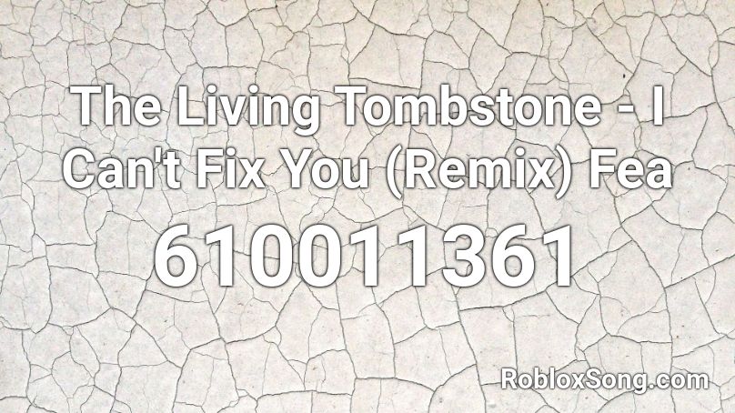 The Living Tombstone - I Can't Fix You (Remix) Fea Roblox ID