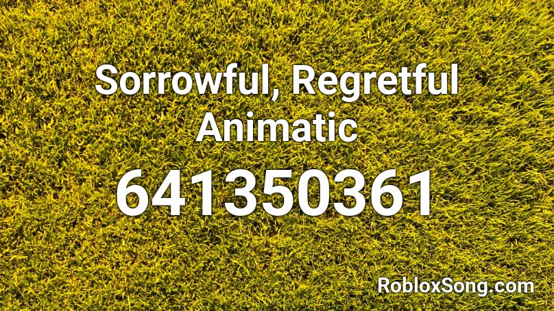 Sorrowful, Regretful Animatic  Roblox ID