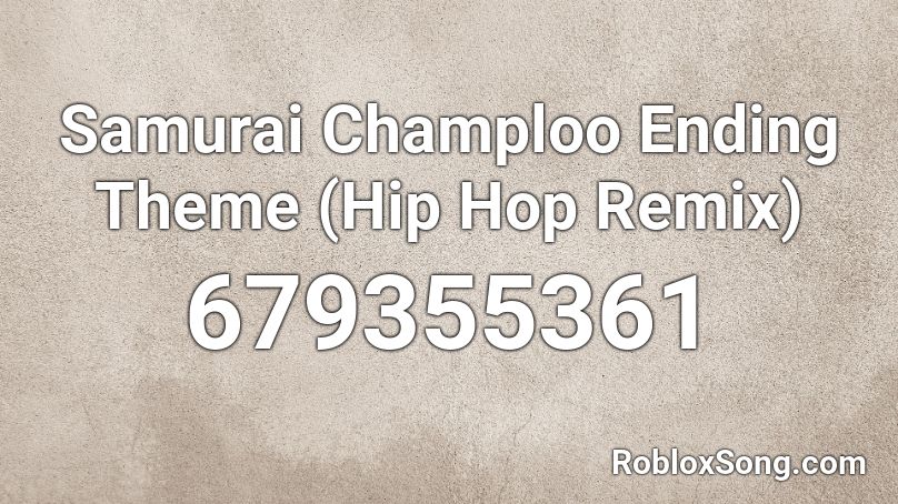 Samurai Champloo Ending Theme (Hip Hop Remix) Roblox ID