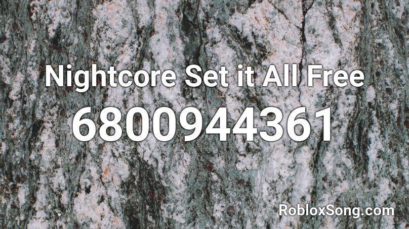 Nightcore Set it All Free  Roblox ID