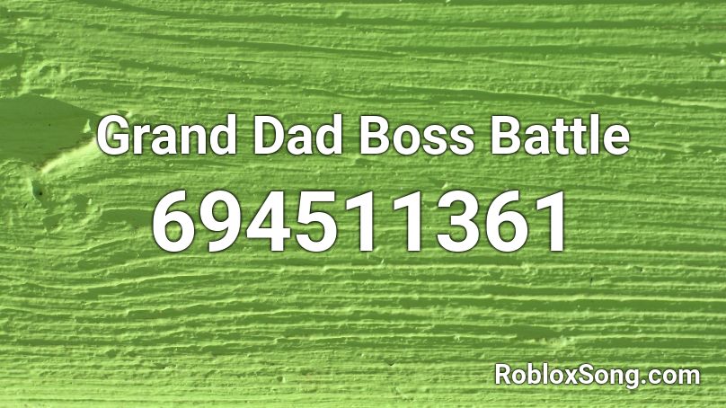 Grand Dad Boss Battle Roblox ID