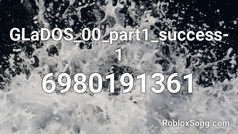 GLaDOS_00_part1_success-1 Roblox ID