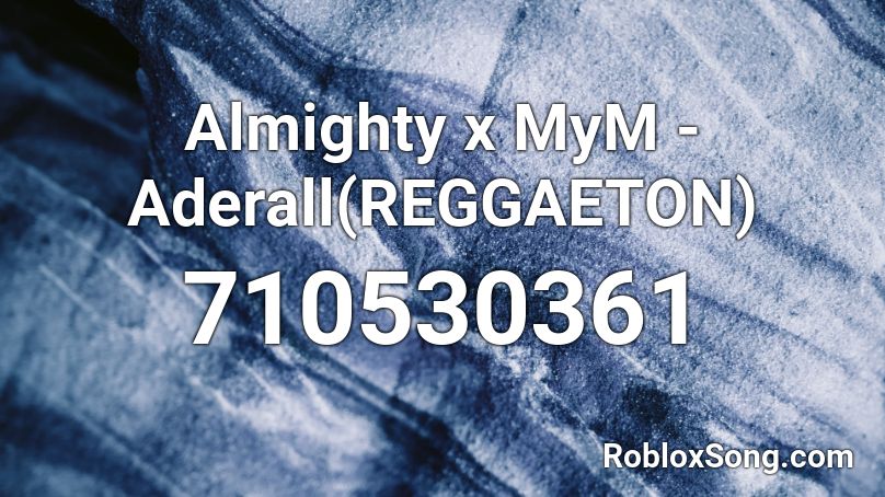 Almighty x MyM - Aderall(REGGAETON) Roblox ID