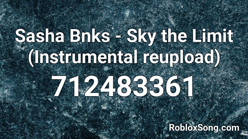 Sasha Bnks - Sky the Limit (Instrumental reupload) Roblox ID
