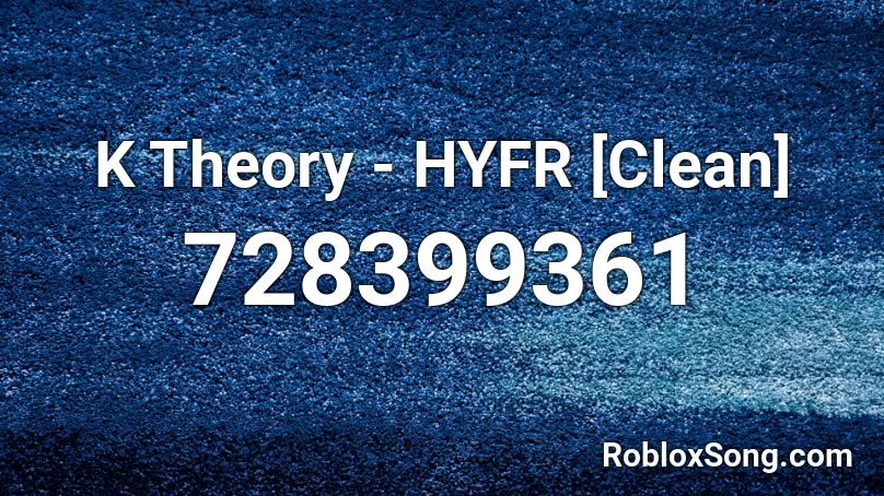 K Theory - HYFR [Clean] Roblox ID