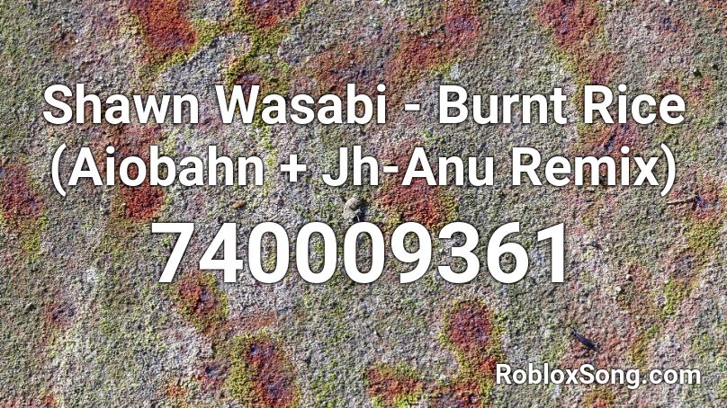Shawn Wasabi - Burnt Rice (Aiobahn + Jh-Anu Remix) Roblox ID