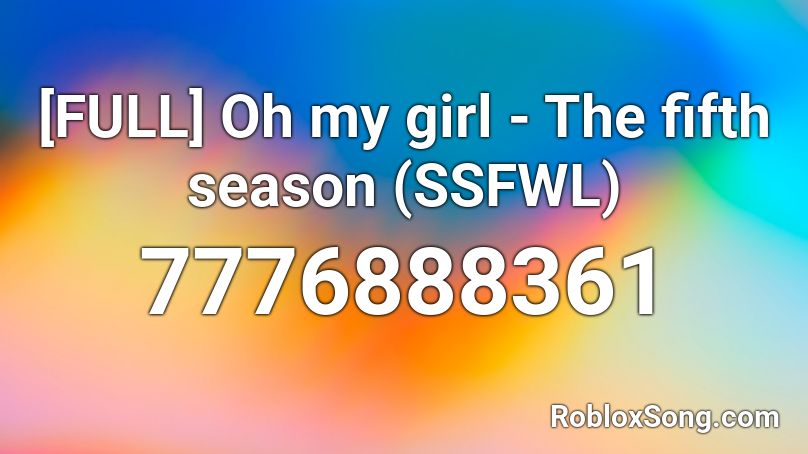 [FULL] Oh my girl - The fifth season (SSFWL)  Roblox ID