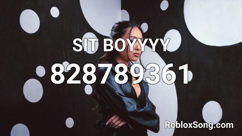 SIT BOYYYY Roblox ID