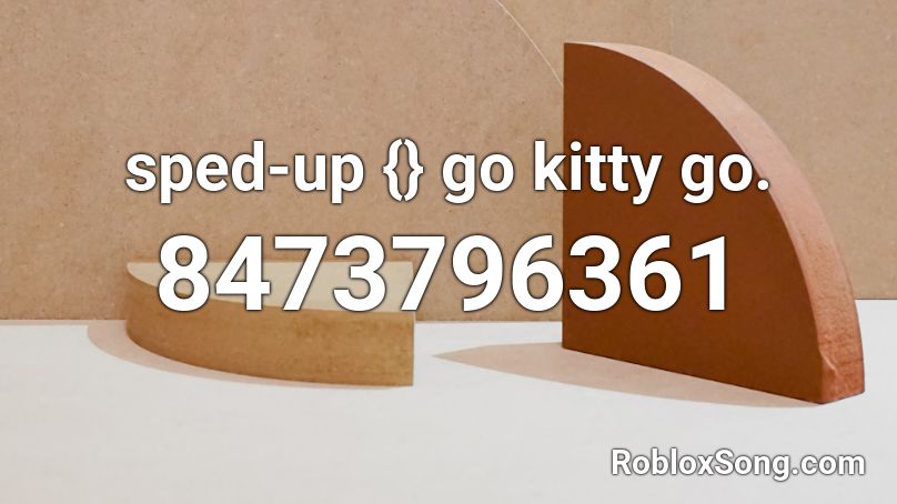 sped-up {} go kitty go. Roblox ID
