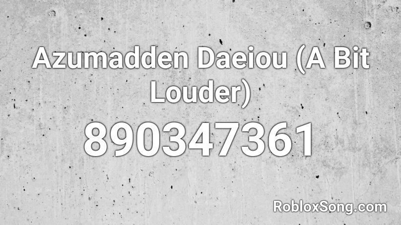 Azumadden Daeiou (A Bit Louder) Roblox ID