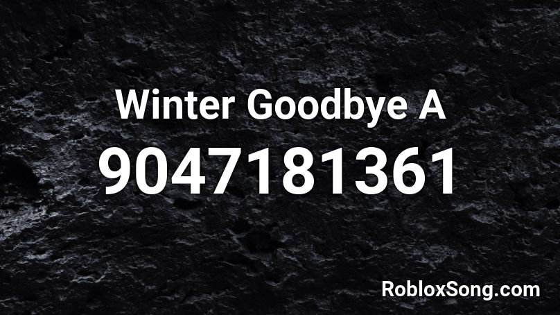 Winter Goodbye A Roblox ID