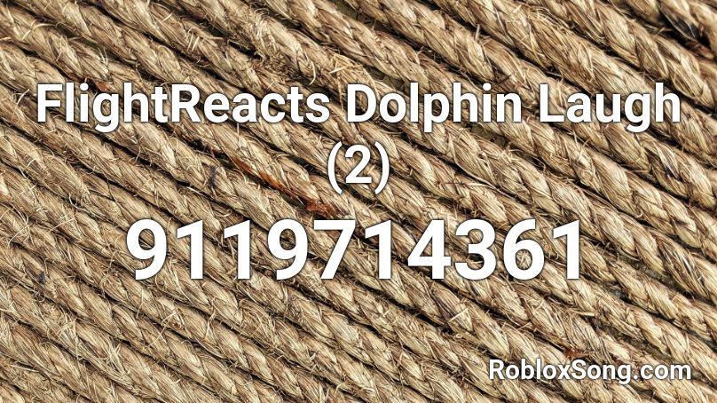 FlightReacts Dolphin Laugh (2) Roblox ID