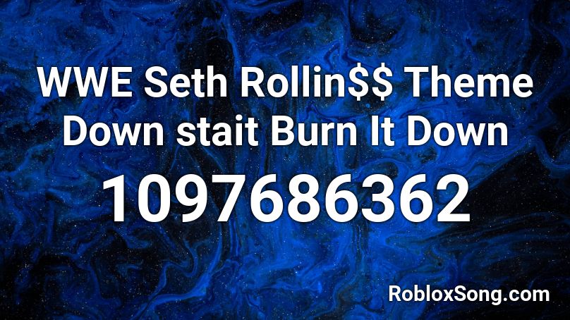Wwe Seth Rollin Theme Down Stait Burn It Down Roblox Id Roblox Music Codes - seth rollins song roblox
