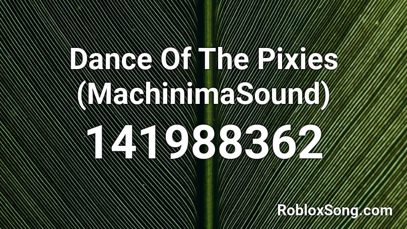Dance Of The Pixies (MachinimaSound) Roblox ID