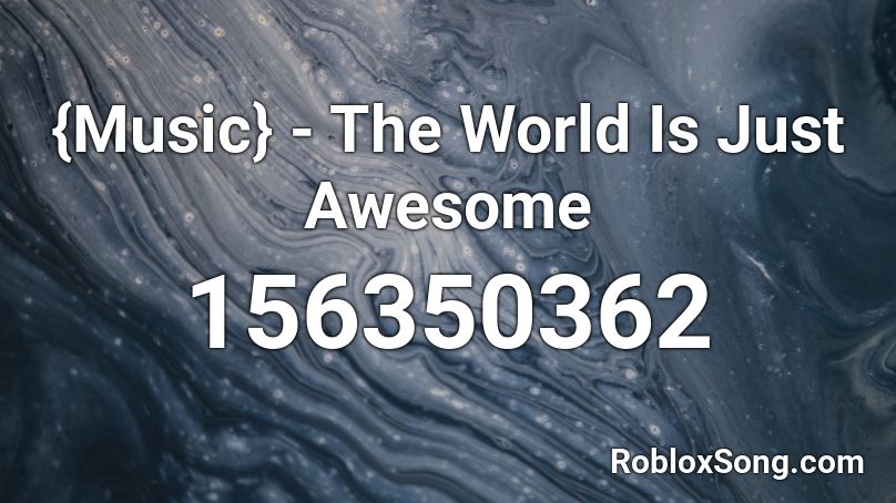 {Music} - The World Is Just Awesome Roblox ID
