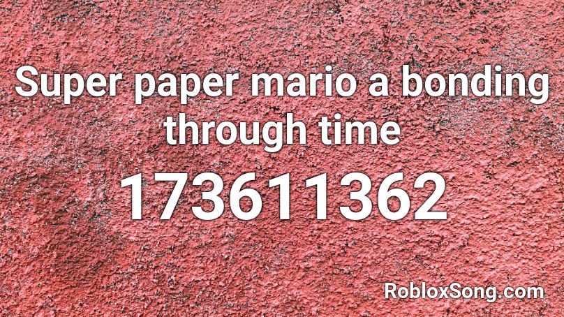 Super paper mario a bonding through time Roblox ID