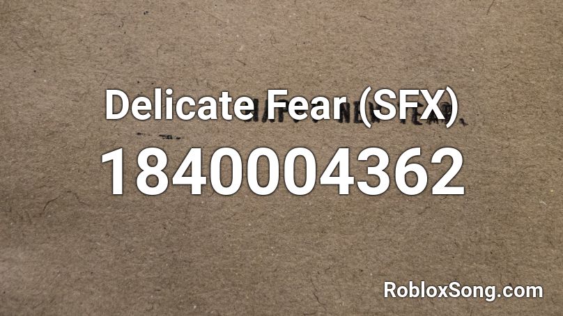 Delicate Fear (SFX) Roblox ID