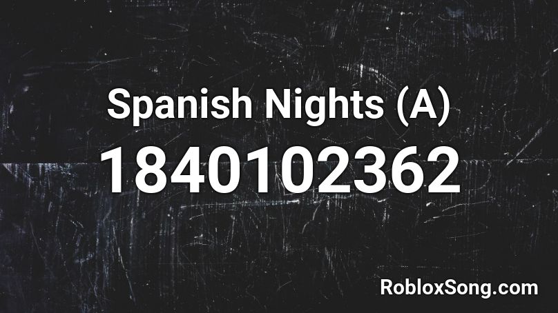 Spanish Nights (A) Roblox ID