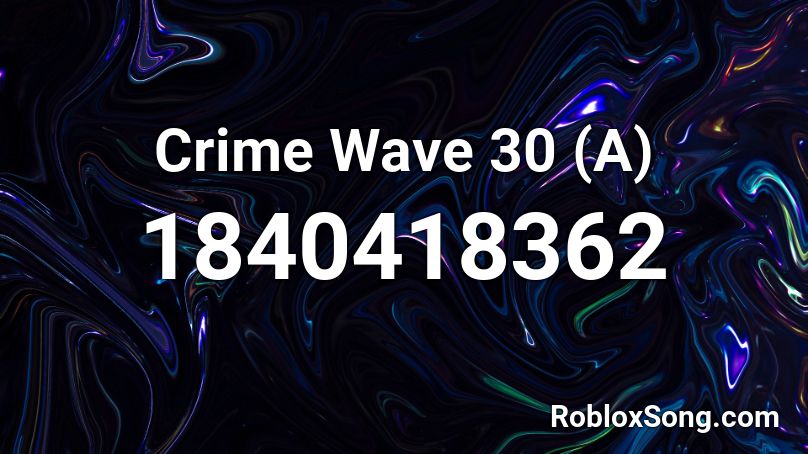 Crime Wave 30 (A) Roblox ID