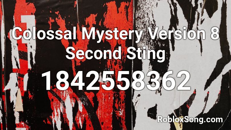 Colossal Mystery Version 8 Second Sting Roblox ID