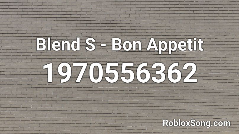 Blend S - Bon Appetit Roblox ID