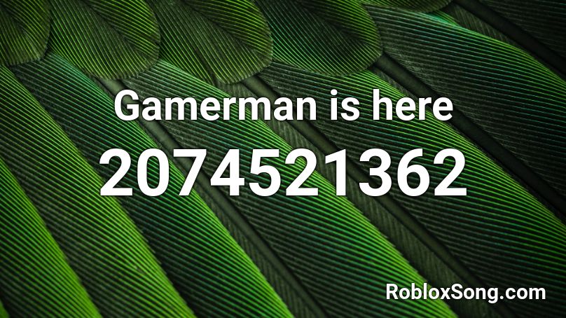 Gamerman is here Roblox ID