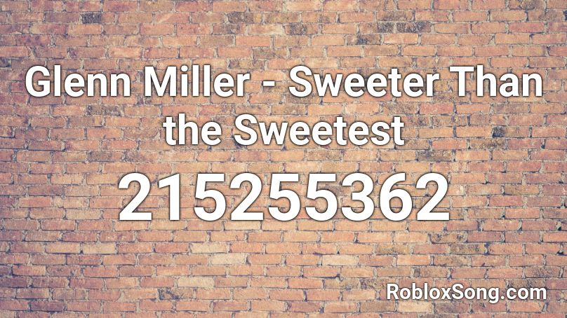 Glenn Miller - Sweeter Than the Sweetest Roblox ID