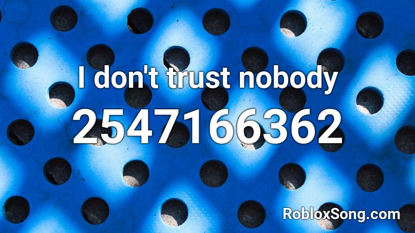 I don't trust nobody Roblox ID