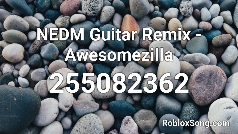 NEDM Guitar Remix - Awesomezilla Roblox ID