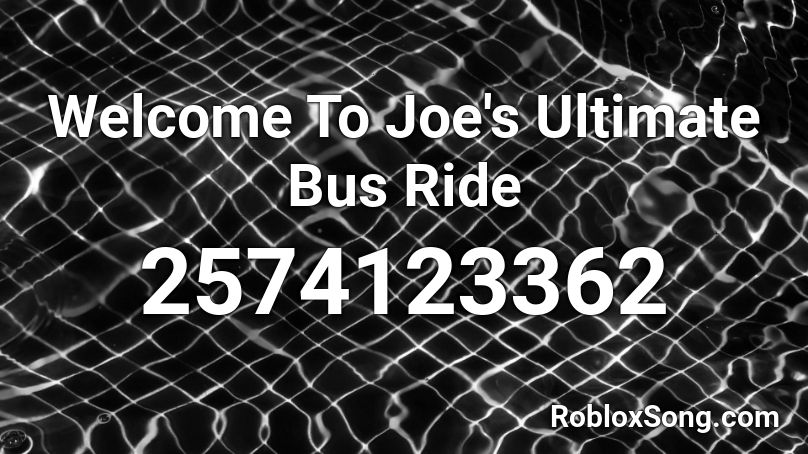 Welcome To Joe's Ultimate Bus Ride Roblox ID