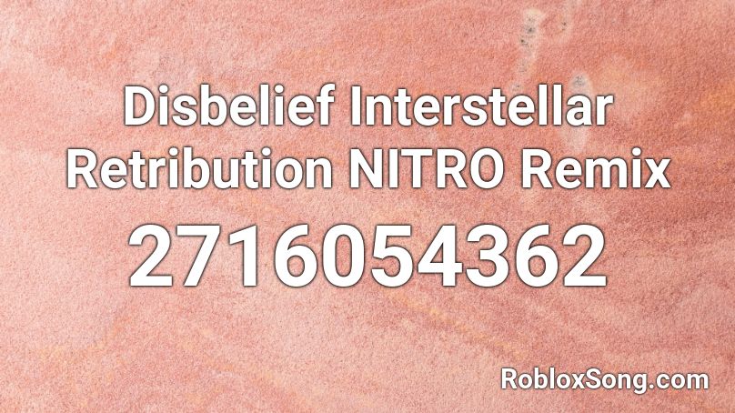 Disbelief Interstellar Retribution NITRO Remix Roblox ID