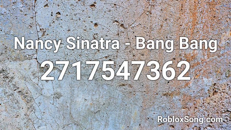Nancy Sinatra - Bang Bang Roblox ID