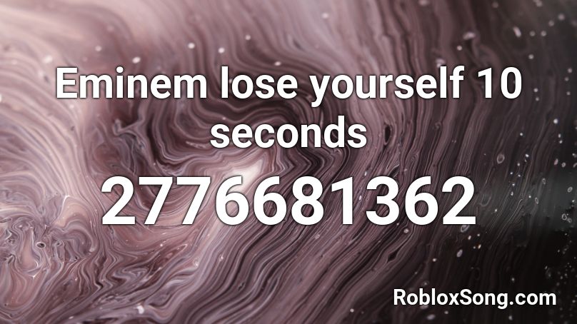 Eminem lose yourself 10 seconds Roblox ID