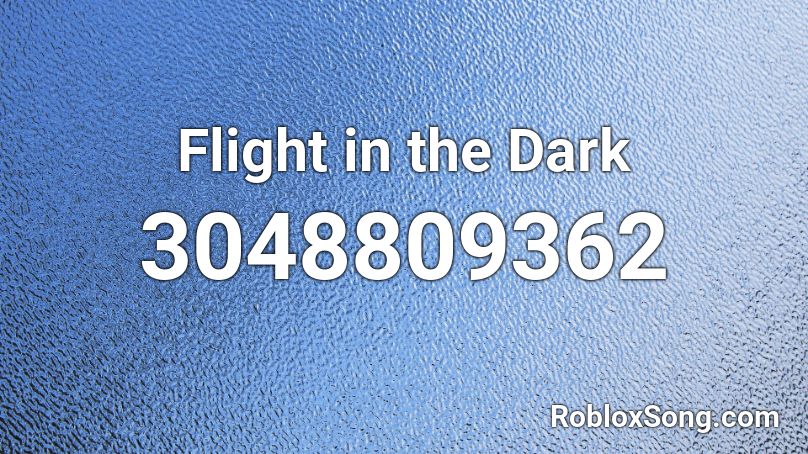 Flight in the Dark Roblox ID