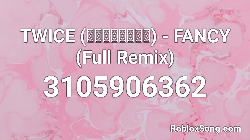 TWICE (트와이스) - FANCY (Full Remix) Roblox ID