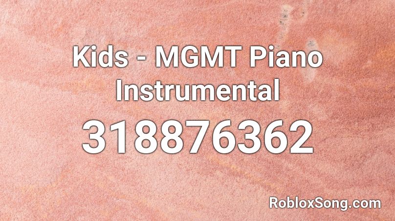 Kids - MGMT Piano Instrumental Roblox ID