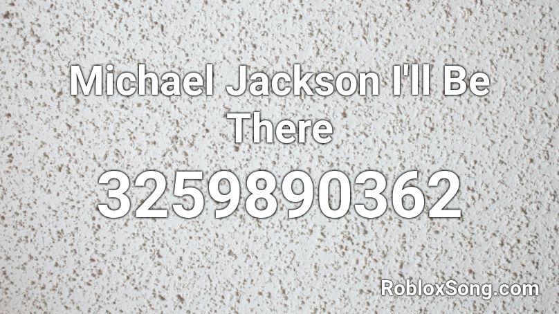 Michael Jackson I'll Be There Roblox ID