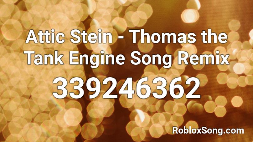 Attic Stein Thomas The Tank Engine Song Remix Roblox Id Roblox Music Codes - thomas the tank engine roblox id