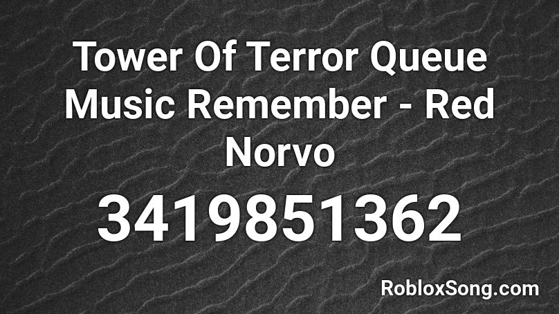 Tower Of Terror Queue Music Remember Red Norvo Roblox Id Roblox Music Codes - roblox tower of terror ride
