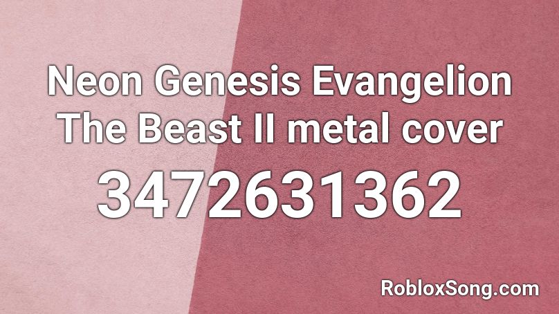 Neon Genesis Evangelion The Beast II metal cover Roblox ID